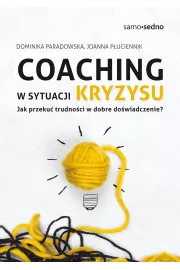 Coaching w sytuacji kryzysu. Jak przekuć trudności w dobre doświadczenie?