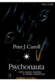 Psychonauta czyli Magia Chaosu w teorii i praktyce - Peter J. Carroll