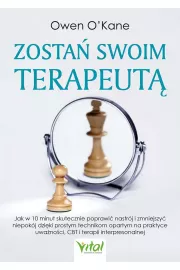 Zosta swoim terapeut. Jak w 10 minut skutecznie poprawi nastrj i zmniejszy niepokj dziki prostym technikom opartym na praktyce uwanoci, CBT i terapii interpresonalnej