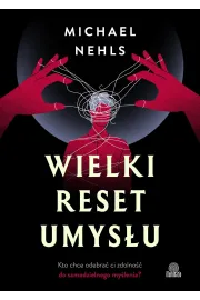Wielki reset umysu. Kto chce odebra ci zdolno do samodzielnego mylenia?