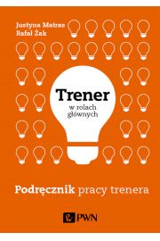 Trener w rolach głównych. Podręcznik pracy trenera