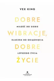 eBook Dobre wibracje, dobre życie. Miłość do siebie kluczem do osiągnięcia lepszego życia pdf mobi epub