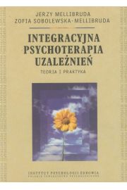 Integracyjna psychoterapia uzależnień Teoria i praktyka  Jerzy Mellibruda, Zofia Sobolewska-Mellibruda