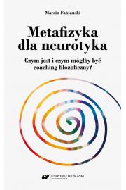 eBook Metafizyka dla neurotyka. Czym jest i czym mgby by coaching filozoficzny? pdf