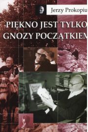 Pikno jest tylko gnozy pocztkiem Jerzy Prokopiuk
