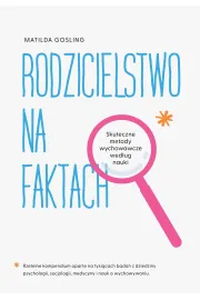 Rodzicielstwo na faktach. Skuteczne metody...