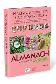 Praktyczne receptury dla zdrowia i urody. Almanach. Tom 5