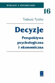 Decyzje Perspektywa psychologiczna i ekonomiczna