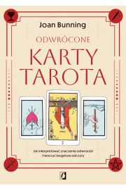 Odwrcone karty tarota. Jak interpretowa znaczenie odwrce i tworzy bogatsze odczyty