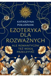 Ezoteryka dla rozważnych. Ale romantyczni też mogą przeczytać