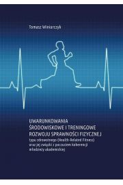 eBook Uwarunkowania rodowiskowe i treningowe rozwoju sprawnoci fizycznej typu zdrowotnego (Health-Related Fitness) oraz jej zwizki z poczuciem koherencji modziey akademickiej pdf
