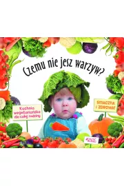 Czemu nie jesz warzyw? Kuchnia wegetariańska dla całej rodziny