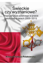 eBook wieckie czy wyznaniowe? Wizja pastwa polskiego w prasie katolickiej w latach 2005–2015 pdf mobi epub