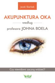 eBook Akupunktura oka wedug profesora Johna Boela. Czy niewidomi zaczn widzie? pdf mobi epub