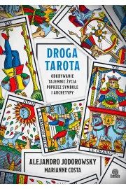 Droga tarota. Odkrywanie tajemnic ycia poprzez symbole i archetypy
