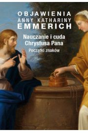 eBook Objawienia Anny Kathariny Emmerich. Nauczanie i cuda Chrystusa Pana. Pocztki znakw mobi epub