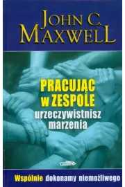 Pracując w zespole urzeczywistnisz marzenia. Wspólnie dokonamy niemożliwego