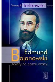 Edmund Bojanowski - wity na nasze czasy