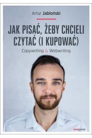 Jak pisać żeby chcieli czytać i kupować. Copywriting & Webwriting