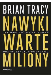 Nawyki warte miliony. Jak nauczyć się zachowań przynoszących bogactwo