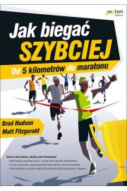 Jak biegać szybciej. Od 5 kilometrów do maratonu