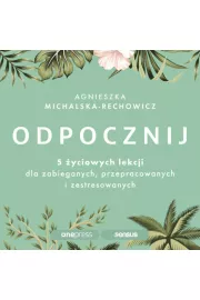 Audiobook Odpocznij. 5 życiowych lekcji dla zabieganych, przepracowanych i zestresowanych mp3