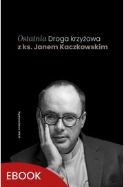 eBook Ostatnia Droga krzyowa z ks. Janem Kaczkowskim mobi epub