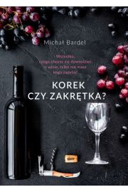 Korek czy zakrętka? Wszystko, czego chcesz się dowiedzieć o winie, tylko nie masz kogo zapytać