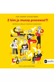 Audiobook Z kim ja muszę pracować?! Instrukcja obsługi trudnych osobowości mp3