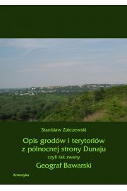 eBook Opis grodw i terytoriw z pnocnej strony Dunaju czyli tak zwany Geograf Bawarski pdf