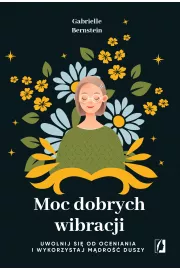 eBook Moc dobrych wibracji. Uwolnij si od oceniania i wykorzystaj mdro duszy mobi epub