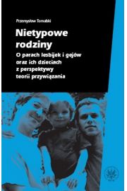 Nietypowe rodziny. O parach lesbijek i gejów oraz ich dzieciach z perspektywy teorii przywiązania