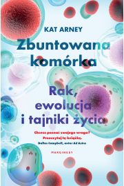 Zbuntowana komrka Rak ewolucja i tajniki ycia