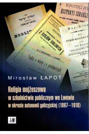 eBook Religia mojeszowa w szkolnictwie publicznym we Lwowie w okresie autonomii galicyjskiej (1867 - 1918) pdf