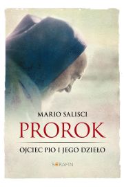 Prorok Ojciec Pio i jego dzieło Mario Salisci