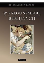 W krgu symboli biblijnych ks Krzysztof Bardski