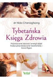 Tybetaska Ksiga Zdrowia. Przywracanie zdrowia i energii dziki Tradycyjnej Medycynie Tybetaskiej - Sowa Rigpa