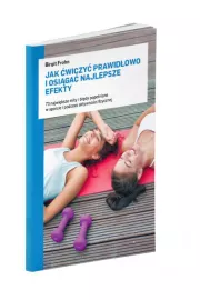 Jak wiczy prawidowo i osiga najlepsze efekty
