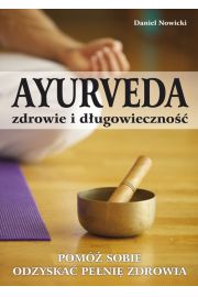 AYURVEDA zdrowie i długowieczność. Pomóż sobie odzyskać pełnię zdrowia