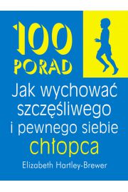 100 porad jak wychować szczęśliwego i pewnego siebie chłopca