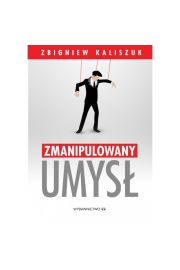 Zmanipulowany umysł Zbigniew Kaliszuk