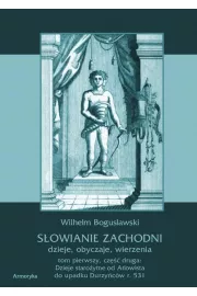 eBook Sowianie Zachodni: dzieje, obyczaje, wierzenia. Tom pierwszy. Cz druga: Dzieje staroytne od Ariowista do upadku Durzycw r. 531 pdf