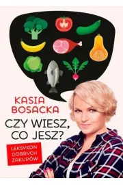 Czy wiesz, co jesz? Leksykon dobrych zakupw