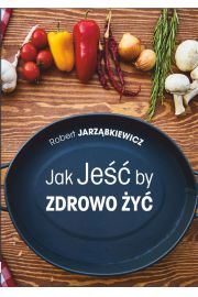 eBook Jak je by zdrowo y. Wydanie II pdf mobi epub