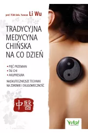 eBook Tradycyjna Medycyna Chiska na co dzie. Pi Przemian, Tai Chi, akupresura. Najskuteczniejsze techniki na zdrowie i dugowieczno pdf mobi epub