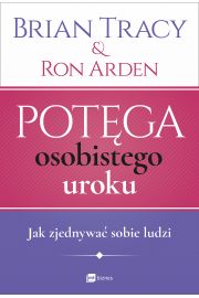 Potęga osobistego uroku. Jak zjednywać sobie ludzi