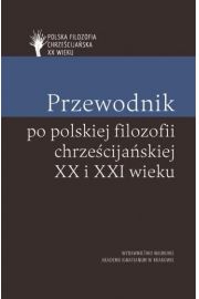 Przewodnik po polskiej filozofii chrzecijaskiej XX i XXI wieku