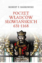 Poczet władców słowiańskich 631-1168 Robert F. Barkowski