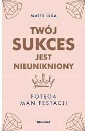 Twj sukces jest nieunikniony. Potga manifestacji