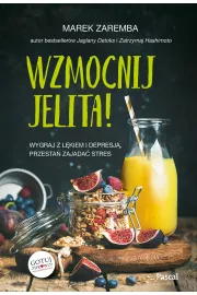 Wzmocnij jelita. Wygraj z lkiem i depresj, przesta zajada stres